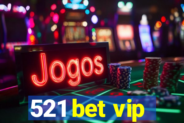 521 bet vip